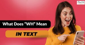 What Does “WH” Mean in Text